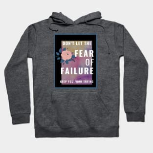 Don't Let The Fear Of Failure Keep You From Trying Hoodie